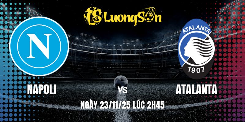 Soi Kèo Napoli Vs Atalanta Ngày 23/11/25 Lúc 2h45 1 Soi Kèo Napoli Vs Atalanta Ngày 23/11/25 Lúc 2h45